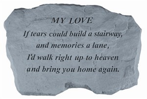 MY LOVE If tears could build Memorial Stone