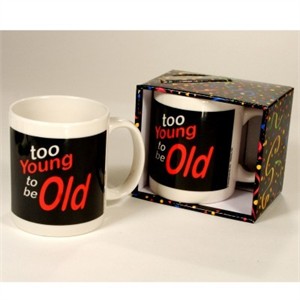 Too Young to be Old Mug - Birthday Mug